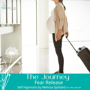 The Journey Fear Release by Melissa Spilsted (Hypnobirthing Australia™)